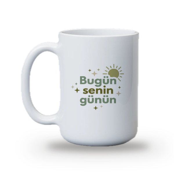 "Bugün senin günün" Baskılı Kupa