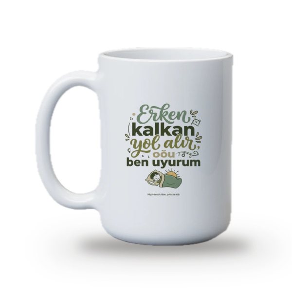 "Erken kalkan yol alır, ben uyurum" Baskılı Kupa