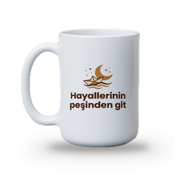 "Hayallerinin peşinden git" Baskılı Kupa