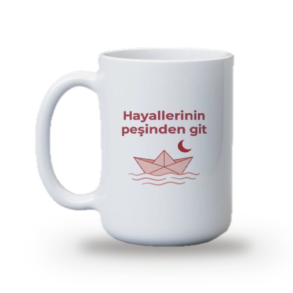 "Hayallerinin peşinden git" Baskılı Kupa