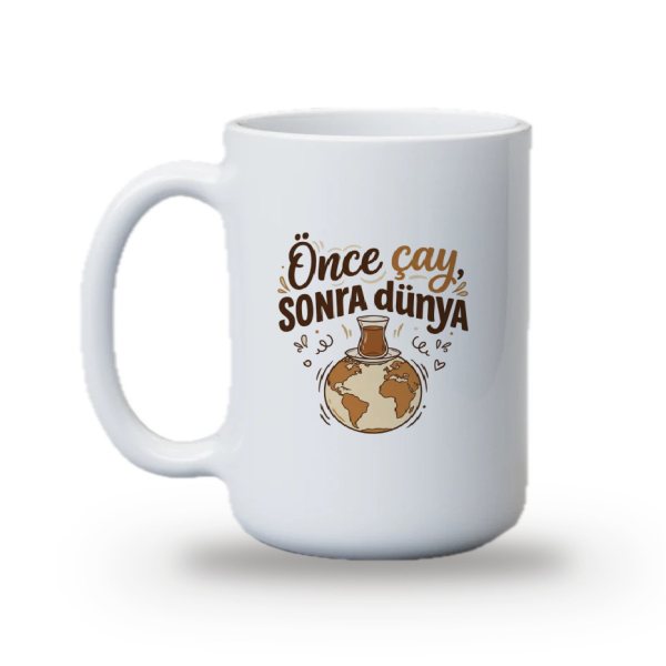 "Önce çay, sonra dünya" Baskılı Kupa