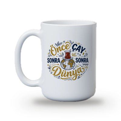 "Önce çay, sonra dünya" Baskılı Kupa